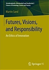 Futures, Visions, and Responsibility: An Ethics of Innovation (Paperback, 2018)