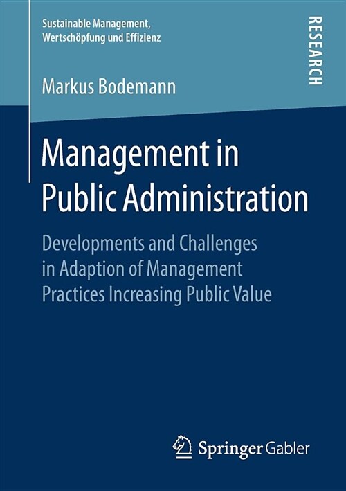 Management in Public Administration: Developments and Challenges in Adaption of Management Practices Increasing Public Value (Paperback, 2018)