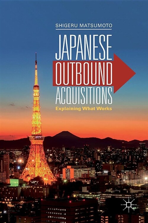 Japanese Outbound Acquisitions: Explaining What Works (Hardcover, 2019)