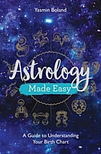 Astrology Made Easy : A Guide to Understanding Your Birth Chart (Paperback)