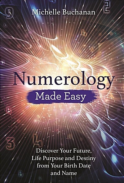 Numerology Made Easy : Discover Your Future, Life Purpose and Destiny from Your Birth Date and Name (Paperback)