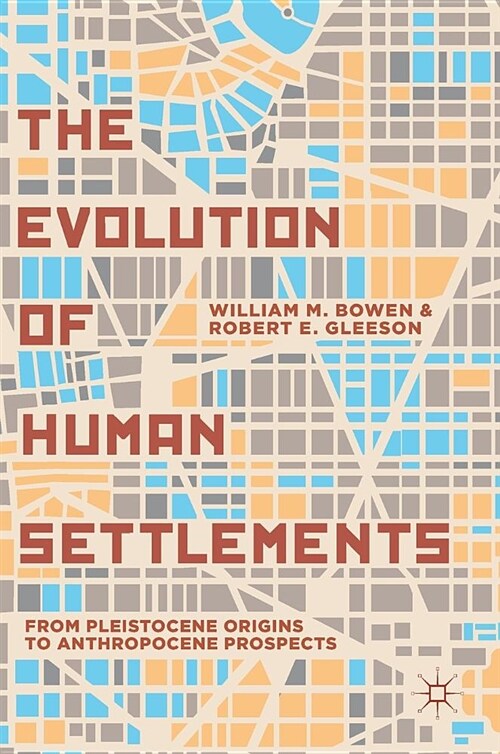 The Evolution of Human Settlements: From Pleistocene Origins to Anthropocene Prospects (Hardcover, 2019)