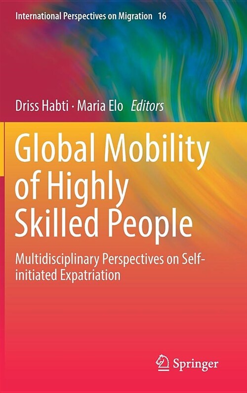 Global Mobility of Highly Skilled People: Multidisciplinary Perspectives on Self-Initiated Expatriation (Hardcover, 2019)