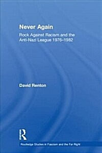 Never Again : Rock Against Racism and the Anti-Nazi League 1976-1982 (Hardcover)