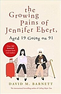 The Growing Pains of Jennifer Ebert, Aged 19 Going on 91 : The feel good, uplifting comedy (Paperback)