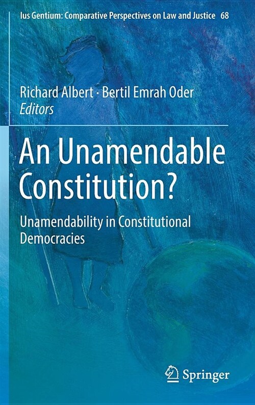 An Unamendable Constitution?: Unamendability in Constitutional Democracies (Hardcover, 2018)