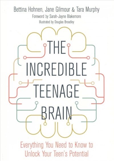The Incredible Teenage Brain : Everything You Need to Know to Unlock Your Teens Potential (Paperback)