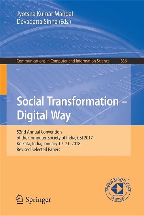 Social Transformation - Digital Way: 52nd Annual Convention of the Computer Society of India, Csi 2017, Kolkata, India, January 19-21, 2018, Revised S (Paperback, 2018)