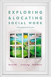 Exploring and Locating Social Work : A Foundation for Practice (Paperback, 1st ed. 2019)
