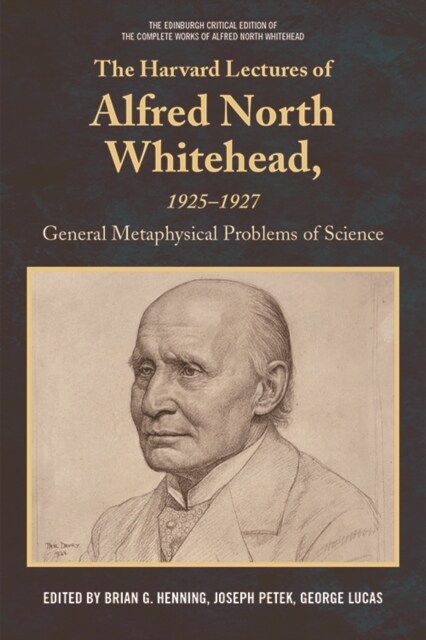 The Harvard Lectures of Alfred North Whitehead, 1925-1927 : General Metaphysical Problems of Science (Hardcover)