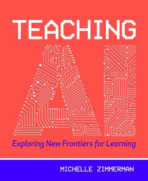Teaching AI: Exploring New Frontiers for Learning (Paperback)