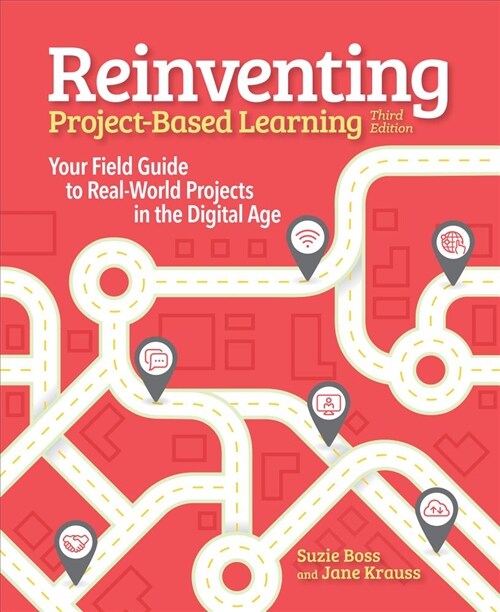 Reinventing Project Based Learning: Your Field Guide to Real-World Projects in the Digital Age (Paperback, 3)