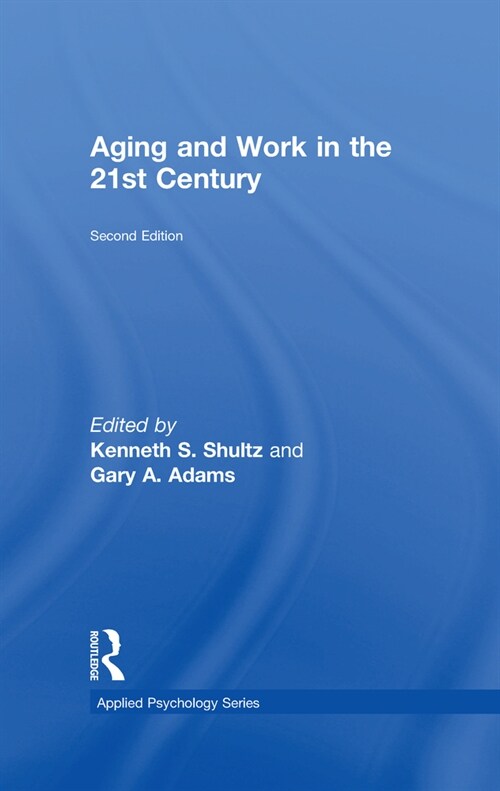 Aging and Work in the 21st Century (Hardcover, 2 ed)