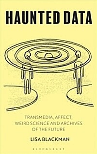 Haunted Data : Affect, Transmedia, Weird Science (Hardcover)