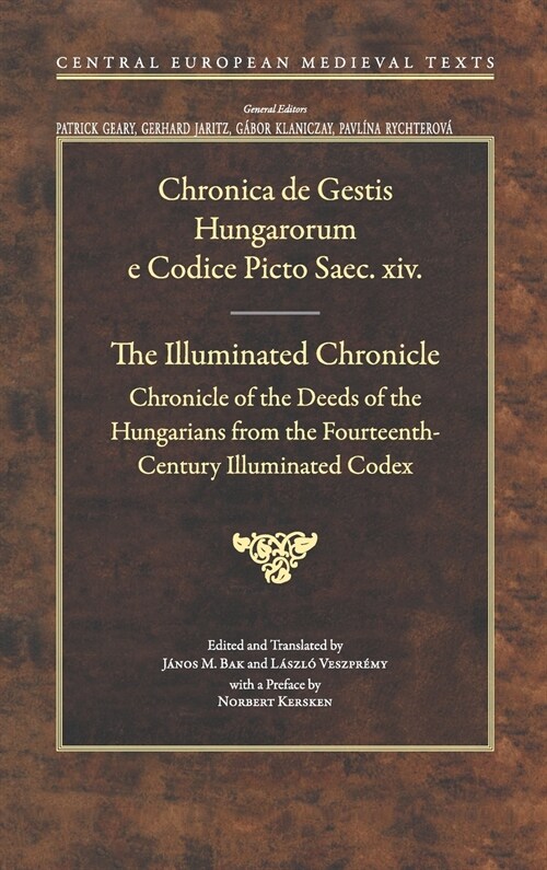 The Illuminated Chronicle: Chronicle of the Deeds of the Hungarians from the Fourteenth-Century Illuminated Codex (Hardcover)