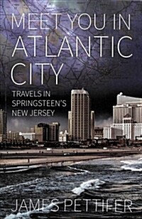 Meet You in Atlantic City : Travels in Springsteens New Jersey (Paperback)