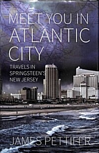Meet You in Atlantic City : Travels in Springsteens New Jersey (Hardcover)