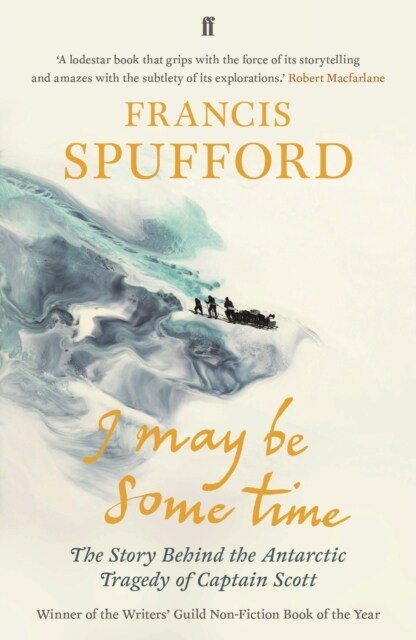 I May Be Some Time : The Story Behind the Antarctic Tragedy of Captain Scott (Paperback, Main)