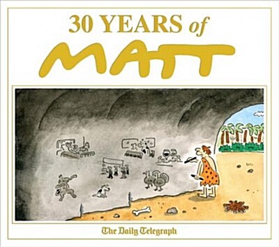 30 Years of Matt : The best of the best - brilliant cartoons from the genius, award-winning Matt. (Hardcover)