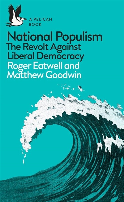 National Populism : The Revolt Against Liberal Democracy (Paperback)
