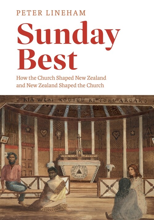 Sunday Best: How the Church Shaped New Zealand and New Zealand Shaped the Church (Paperback)