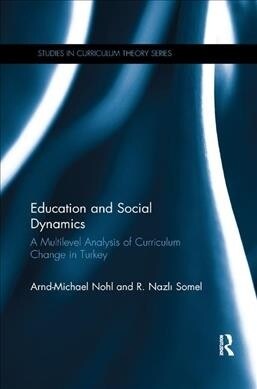 Education and Social Dynamics : A Multilevel Analysis of Curriculum Change in Turkey (Paperback)