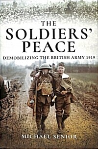 The Soldiers Peace : Demobilizing the British Army 1919 (Hardcover)
