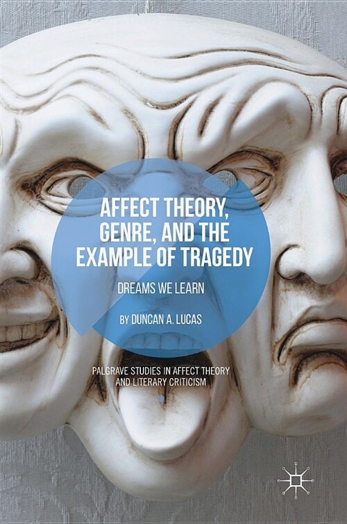 Affect Theory, Genre, and the Example of Tragedy: Dreams We Learn (Hardcover, 2018)