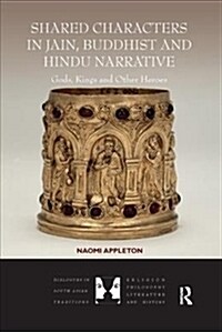Shared Characters in Jain, Buddhist and Hindu Narrative : Gods, Kings and Other Heroes (Paperback)