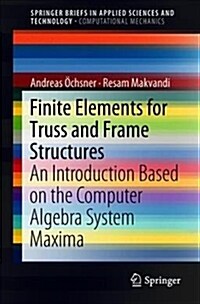 Finite Elements for Truss and Frame Structures: An Introduction Based on the Computer Algebra System Maxima (Paperback, 2019)