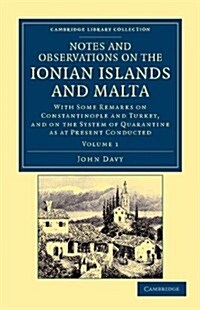 Notes and Observations on the Ionian Islands and Malta : With Some Remarks on Constantinople and Turkey, and on the System of Quarantine as at Present (Paperback)