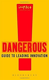 Dangerous Guide to Leading Innovation : How You Can Turn Your Team into an Innovation Force (Paperback)
