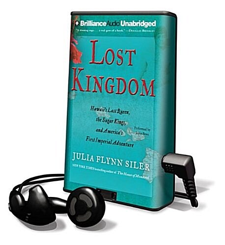 Lost Kingdom: Hawaiis Last Queen, the Sugar Kings, and Americas First Imperial Adventure [With Earbuds]                                              (Pre-Recorded Audio Player)