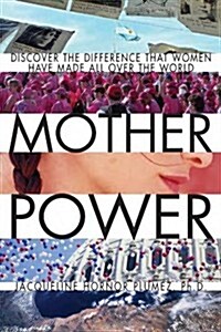 Mother Power: Inspiring Stories of Women Who Stopped Wars, Changed Lives and Bettered Society (Paperback)