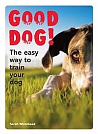 Good Dog! : The Easy Way to Train Your Dog (Paperback)