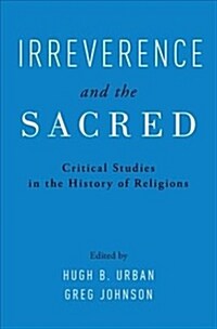 Irreverence and the Sacred: Critical Studies in the History of Religions (Hardcover)