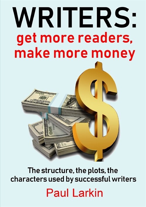 Writers: Get More Readers, Make More Money (Paperback)