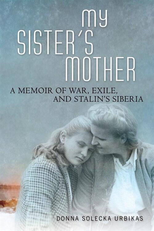 My Sisters Mother: A Memoir of War, Exile, and Stalins Siberia (Paperback)
