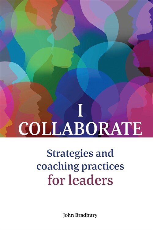 I Collaborate: Strategies and Coaching Practices for Leaders (Paperback)