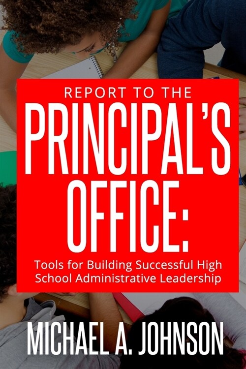 Report to the Principals Office: Tools for Building Successful High School Administrative Leadership (Paperback)