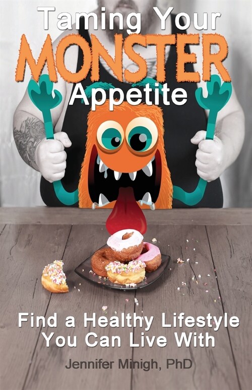 Taming Your Monster Appetite: Find a Healthy Lifestyle You Can Live with (Paperback)