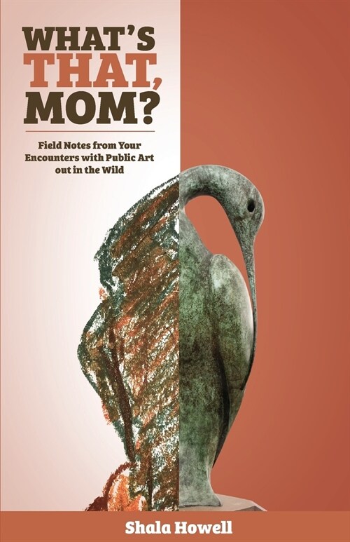Whats That, Mom? (the Journal): Field Notes from Your Encounters with Public Art Out in the Wild (Paperback)