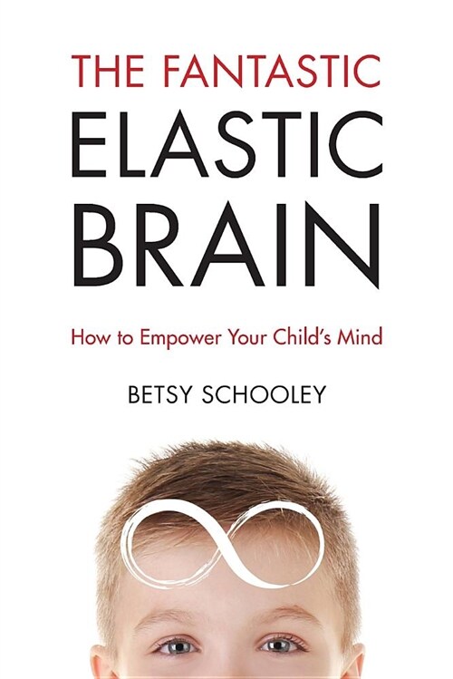 The Fantastic Elastic Brain: How to Empower Your Childs Mind (Paperback)