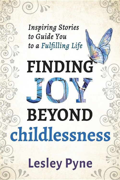 Finding Joy Beyond Childlessness: Inspiring Stories to Guide You to a Fulfilling Life (Paperback)