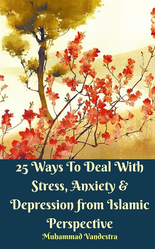25 Ways To Deal With Stress, Anxiety and Depression from Islamic Perspective (Paperback)