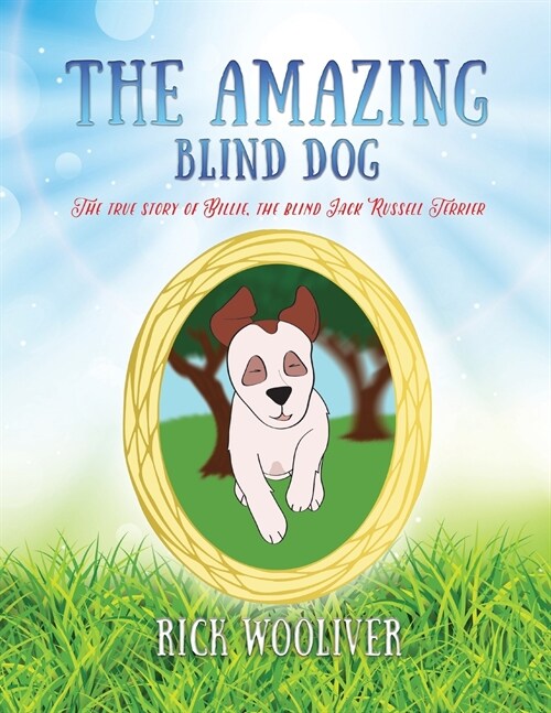 The Amazing Blind Dog: The True Story of Billie, the Blind Jack Russell Terrier (Paperback)