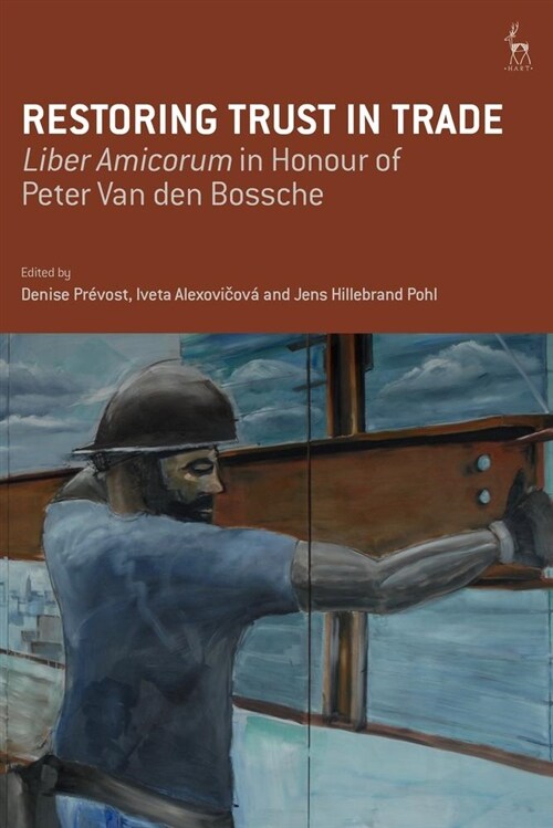 Restoring Trust in Trade : Liber Amicorum in Honour of Peter Van den Bossche (Hardcover)