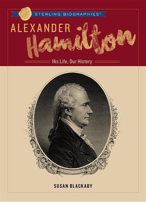 Alexander Hamilton: His Life, Our History (Hardcover)
