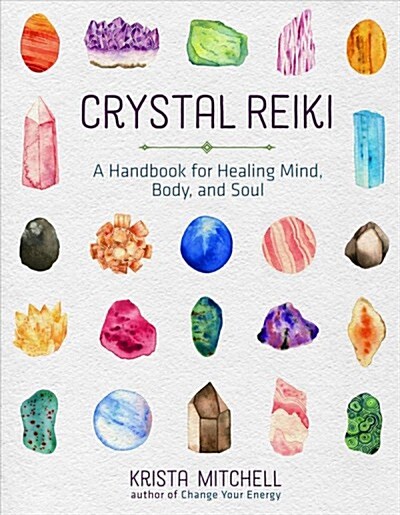 Crystal Reiki: A Handbook for Healing Mind, Body, and Soul (Paperback)