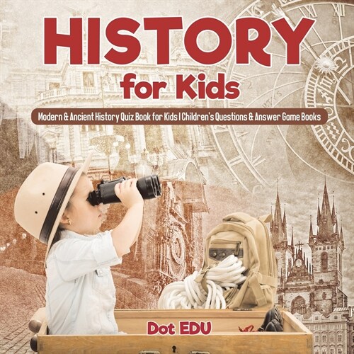 History for Kids Modern & Ancient History Quiz Book for Kids Childrens Questions & Answer Game Books (Paperback)